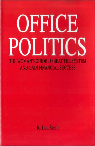 Office Politics: The Woman's Guide to Beat the System and Gain Financial Success