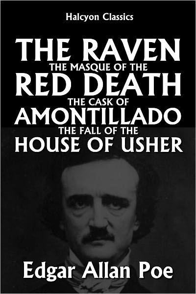 The Raven, The Masque of the Red Death, The Cask of Amontillado, and The Fall of the House of Usher by Edgar Allan Poe