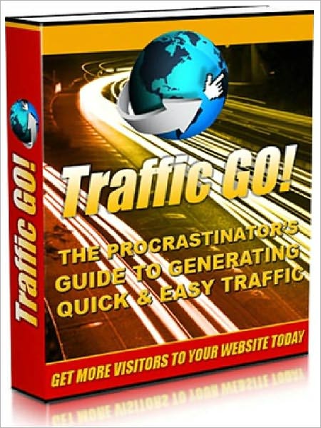 Traffic Go - The Procrastinator’s Guide to Generating Guide to Generating Quick & Easy Traffic (Newest Edition)