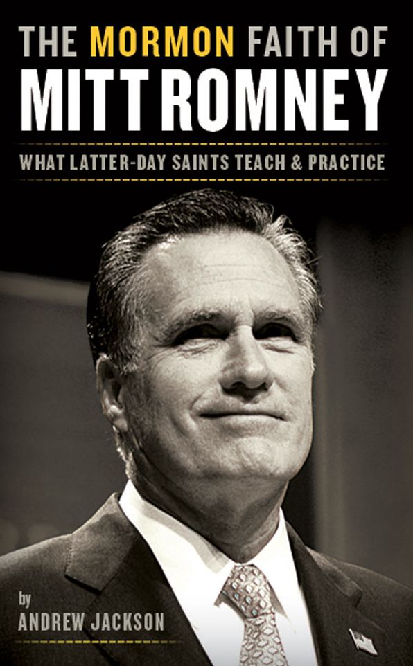 The Mormon Faith of Mitt Romney: What Latter-day Saints Teach and Practice