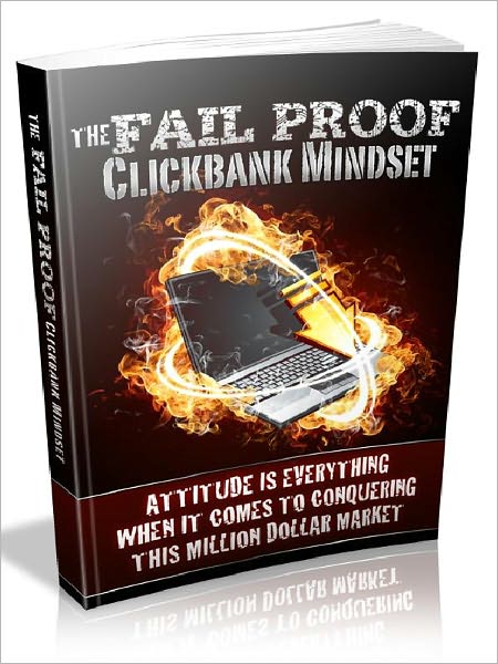 The Fail Proof Clickbank Mindset - Attitude Is Everthing When It Comes To Conquering This Million Dollar Market (Recommended)