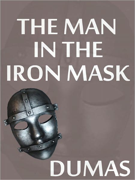 The Man in the Iron Mask: Alexandre Dumas (Full Text) D'Artagnan Romances #6