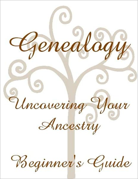 Genealogy Uncovering Your Ancestry Beginner's Guide