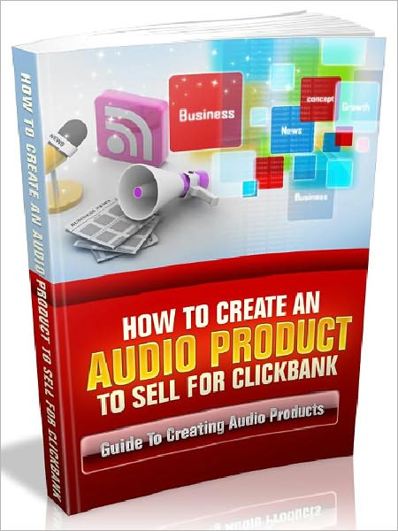 How To Create An Audio Product To Sell For Clickbank - Guide To Creating Audio Products (Recommended)