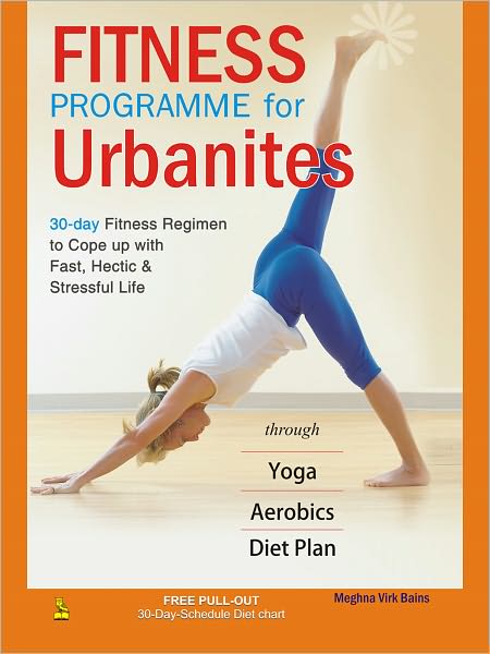 Fitness Programme For Urbanites (30-Day Fitness Regimen To Cope Up With Fast, Hectic And Stressful Life)