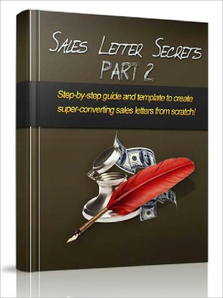 Sales Letters Secrets (Part 2): Step-By- Step Guide And Template To Create Super-Converting Sales Letters From Scratch