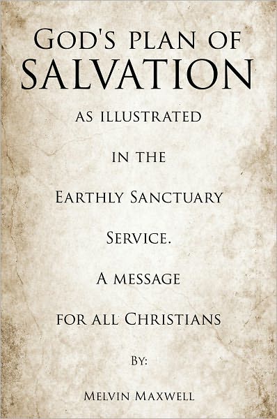 God's plan of Salvation as illustrated in the Earthly Sanctuary Service. A message for all Christians