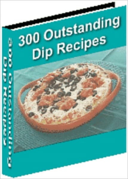 300 Outstanding Dip Recipes