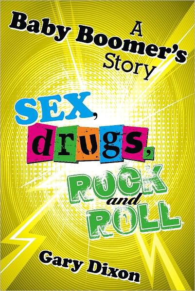 A Baby Boomer's Story: "Sex Drugs Rock and Roll"