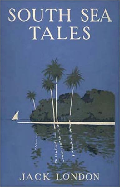 South Sea Tales by Jack London (Full Version)