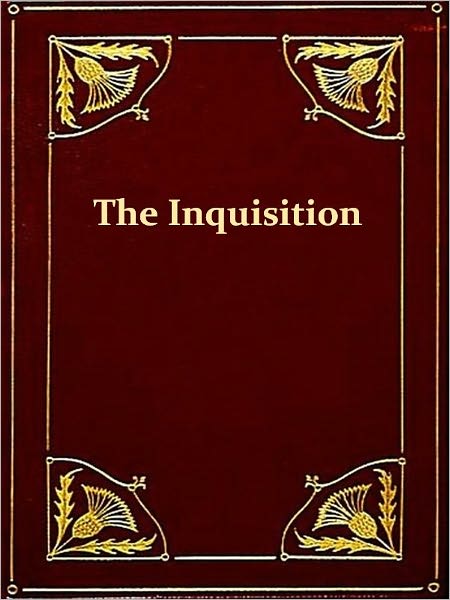 The History of the Inquisition of Spain from the Time of its Establishment to the Reign of Ferdinand VII