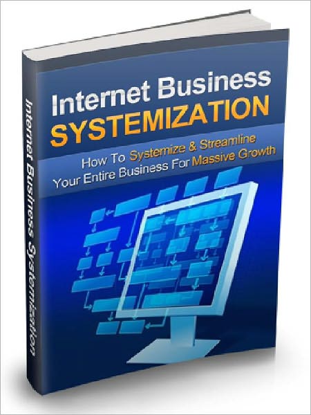 Internet Business Systemization – How to Systemize & Streamline Your Entire Business For Massive Growth (Brand New)