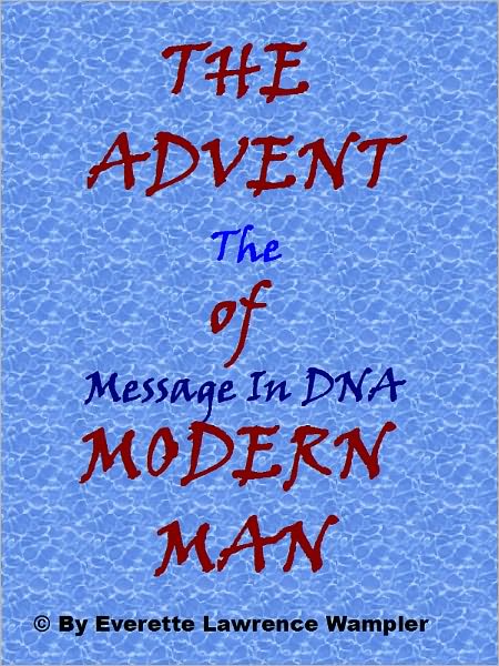 THE ADVENT of MODERN MAN-The Message In DNA
