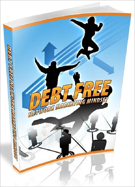 Debt Free Network Marketing - Strategies On How To Erase Costs While Building Your Network Giving You Endless Leads and Cash Flow