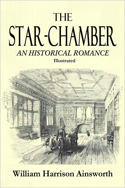 THE STAR-CHAMBER; An Historical Romance (Complete & Illustrated)