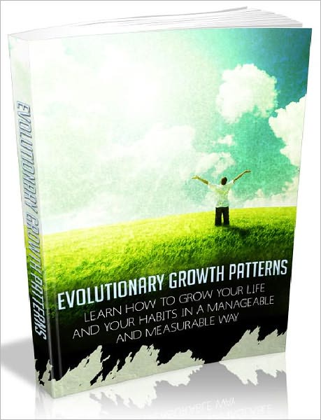 Evolutionary Grown Patterns - Learn how to grow your life and your habits in a manageable and measurable way (Just Listed)