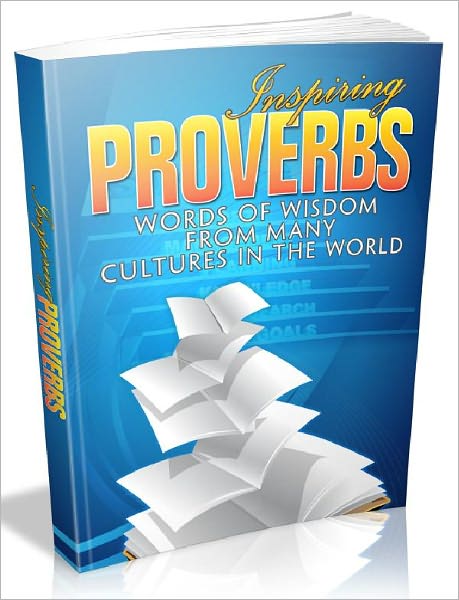 Inspiring Proverbs - Words Of Wisdom From Many Cultures In The World