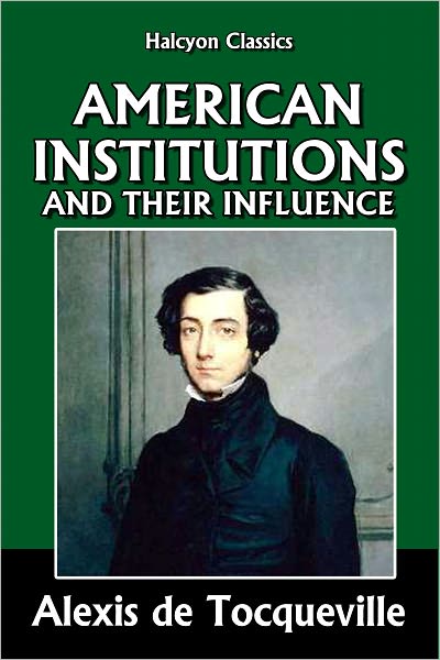 American Institutions and Their Influence by Alexis de Tocqueville