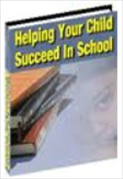 HELP YOUR CHILD SUCCEED Book Three: HELP YOUR CHILD SUCCEED AT SCHOOL WITH ACTIVITIES FOR CHILDREN AGED 5 TO 11. You can make the most of your child's natural curiosity. Teaching and learning happen when parents and children do simple things together.