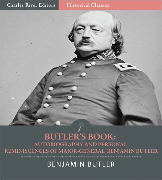 Butler's Book: Autobiography and Personal Reminiscences of Major-General Benjamin Butler (Illustrated)