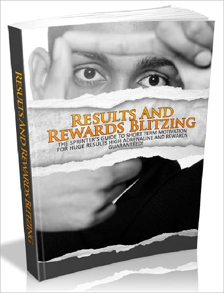 Results And Rewards Blitzing - The Sprinter's Guide To Short Term Motivation For Huge Results - High Adrenaline And Rewards Guaranteed (AAA+++)