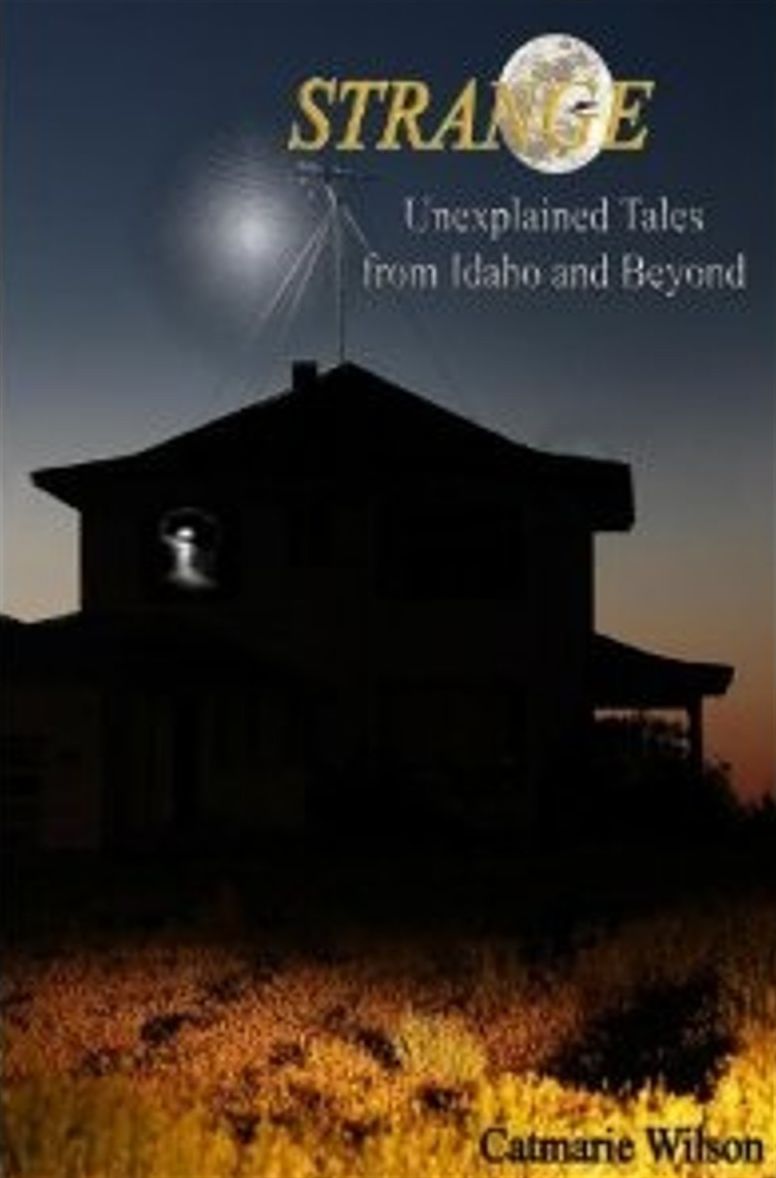 Strange-Unexplained Tales from Idaho and Beyond
