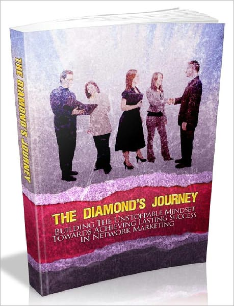 The Diamond's Journey - Building The Unstoppable Mindset Towards Achieving Lasting Success In Network Marketing (Recommended)