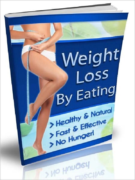 Weight Lost By Eating Plus Healthy Recipes - Healthy & Natural, Fast & Effective, No Hunger
