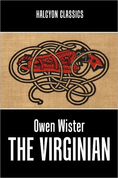 The Virginian: A Horseman of the Plains by Owen Wister