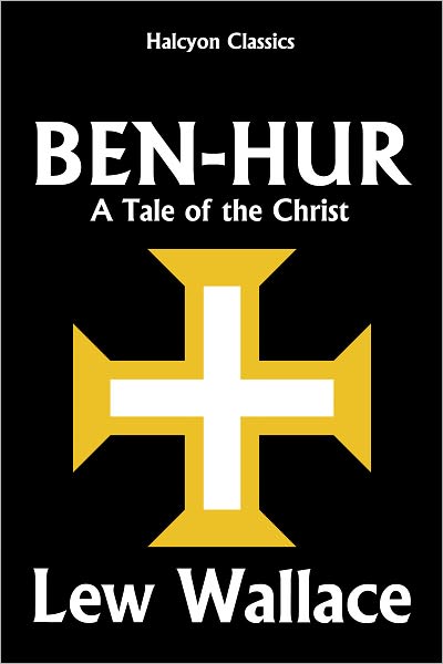 Ben-Hur: A Tale of the Christ by Lew Wallace