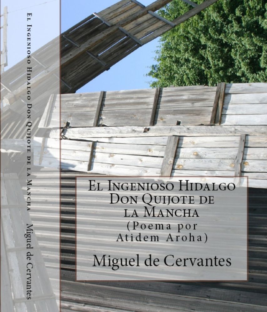 El Ingenioso Hidalgo Don Quijote de la Mancha. (Texto Completo)/ Anotaciones y poema por Atidem Aroha (Editor).