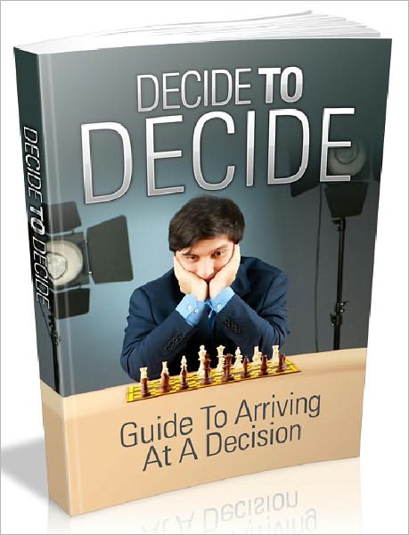 Decide To Decide - Guide To Arriving At A Decision (Just Listed)