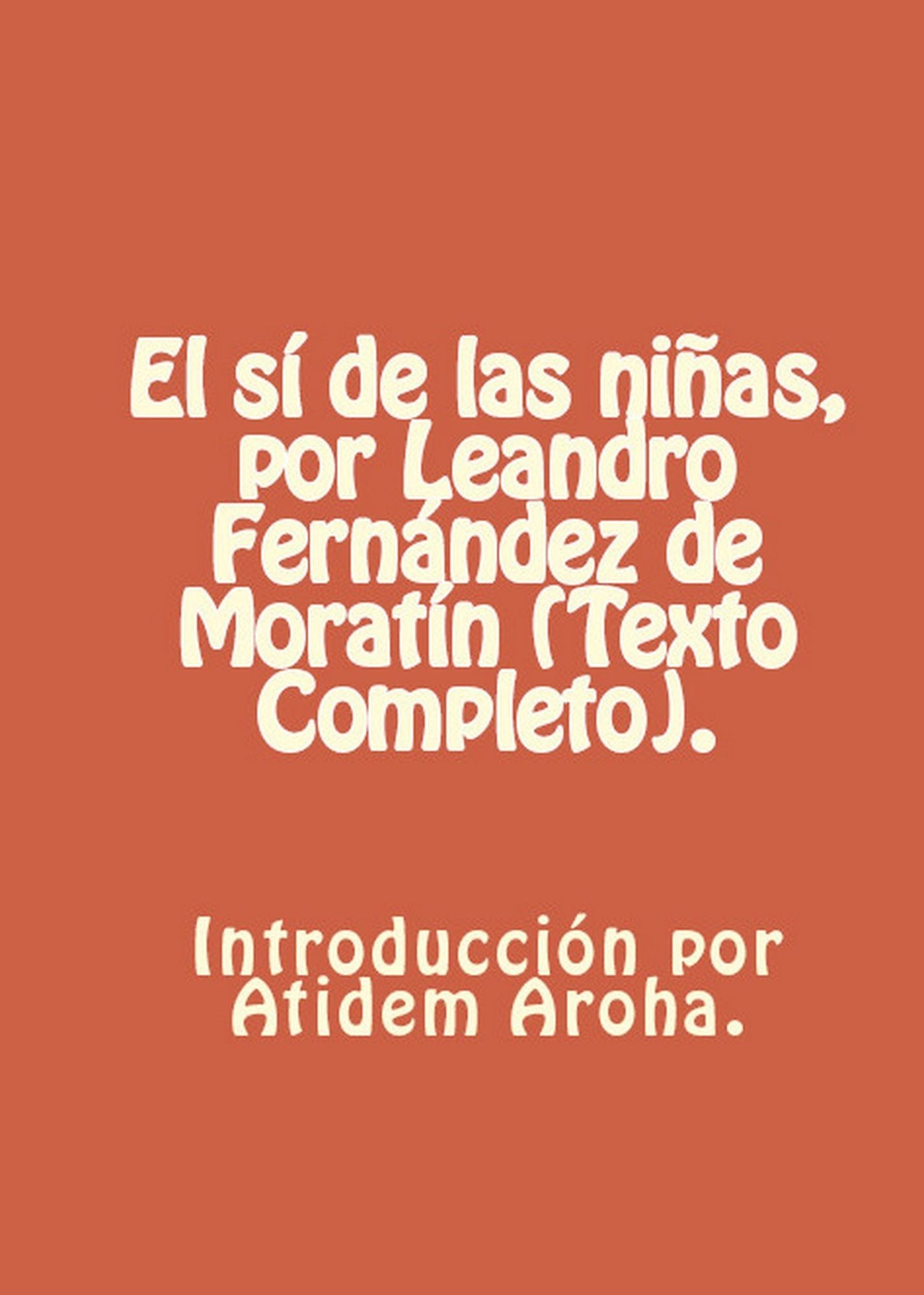 El si de las ninas, por Leandro Fernandez de Moratin (Texto completo). Introduccion y analisis por Atidem Aroha.