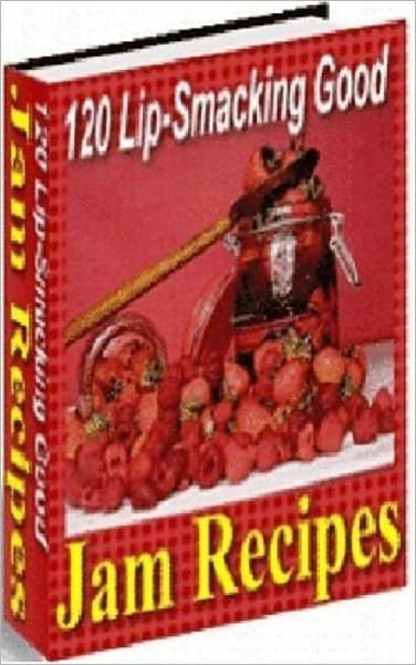 Your Kitchen Guide eBook - 120 Lip-Smacking Good Jam Recipes - Enjoy these delicious jams on toast, in sandwiches - on cakes or to top off your favorite ice cream...