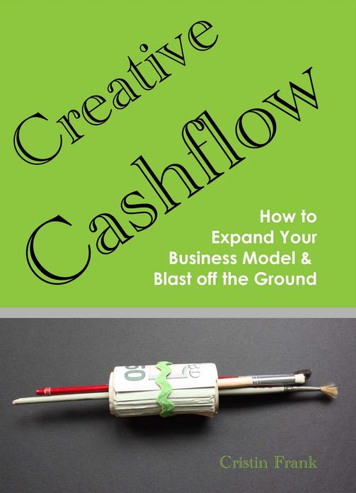 Creative Cashflow: How to Expand Your Business Model and Blast Off the Ground