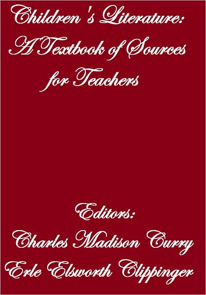 CHILDREN'S LITERATURE A TEXTBOOK OF SOURCES FOR TEACHERS