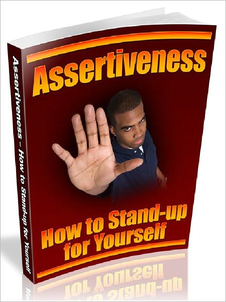 Assertiveness – How to Stand-up for Yourself (AAA+++)