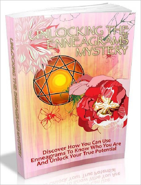 Unlocking The Enneagrams Mystery - Discover How You Can Use Enneagrams To Know Who You Are And Unlock Your True Potential (The Self Discovery Series 5)