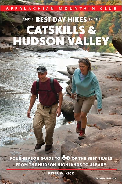 AMC's Best Day Hikes in the Catskills and Hudson Valley, 2nd: Four-Season Guide to 60 of the Best Trails from the Hudson Highlands to Albany