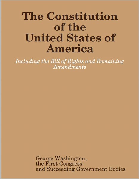 The Constitution of the United States, The Bill of Rights and other Amendments