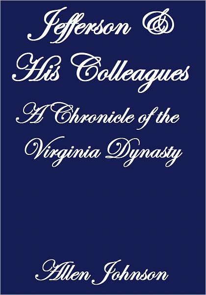 JEFFERSON AND HIS COLLEAGUES A CHRONICLE OF THE VIRGINIA DYNASTY