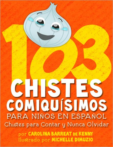 103 Chistes Comiqu&iacute;simos Para Ni&ntilde;os En Espa&ntilde;ol - Chistes para Contar y Nunca Olvidar