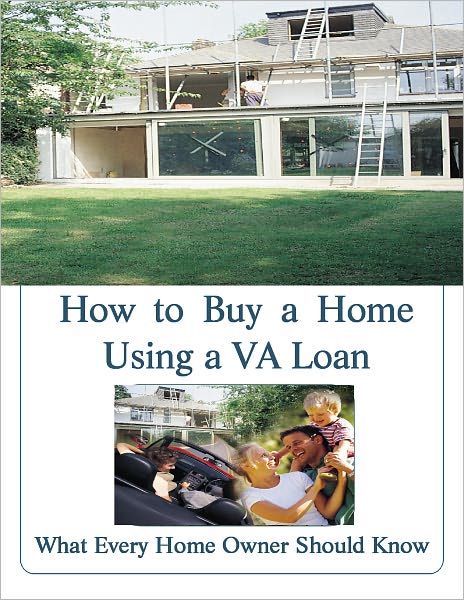 Successful Solutions to Buying Your Home: HOW TO BUY A HOME USING A VA LOAN: What Every Home Buyer Should Know