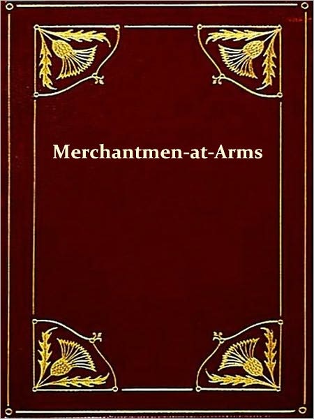Merchantmen-at-Arms, The British Merchants' Service in the War [Illustrated]