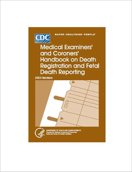 Medical Examiners' and Coroners' Handbook on Death Registration and Fetal Death Reporting