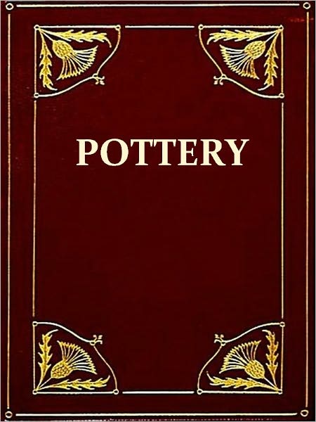 Pottery, for Artists Craftsmen & Teachers [Illustrated]