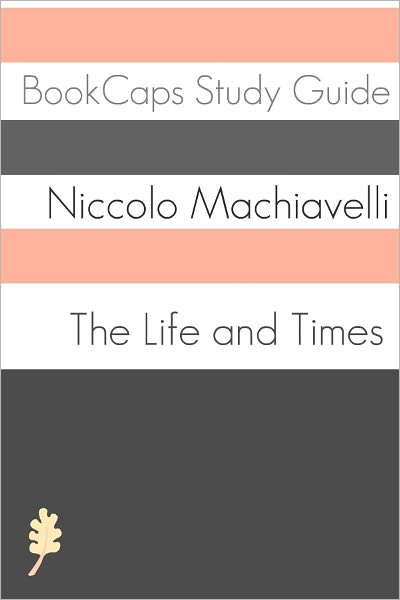 The Life and Times of Niccol&ograve; Machiavelli