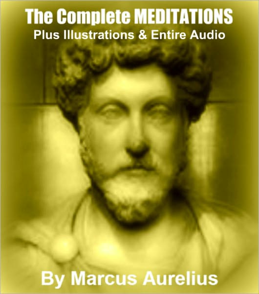 MEDITATIONS, or "The Meditations of Marcus Aurelius" [Deluxe Edition] The Complete & Original Classic With Illustrations Plus Bonus Entire Audiobook Narration