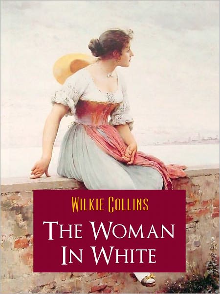 THE WOMAN IN WHITE (Nook Bestseller Edition) BY WILKIE COLLINS Worldwide Bestseller THE WOMAN IN WHITE by Wilkie Collins (Author of the Moonstone, Armadale, No Name Inspiration for Charles Dickens, Sherlock Holmes) COMPLETE UNABRIDGED SPECIAL EDITION