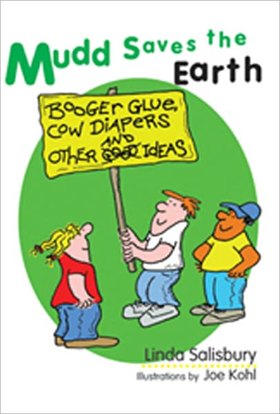 Mudd Saves the Earth: Booger Glue, Cow Diapers and Other Good Ideas